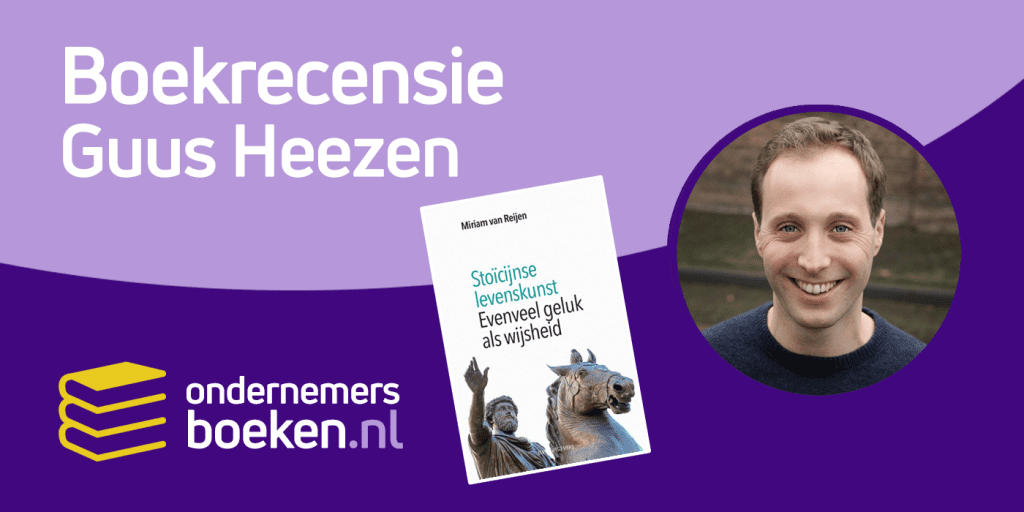 Boekrecensie Stoïcijnse levenskunst (Miriam van Reijen) namens Guus Heezen.